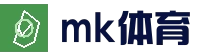 MK体育 (MK Sports)官网 - 中文官方主页及服务中心